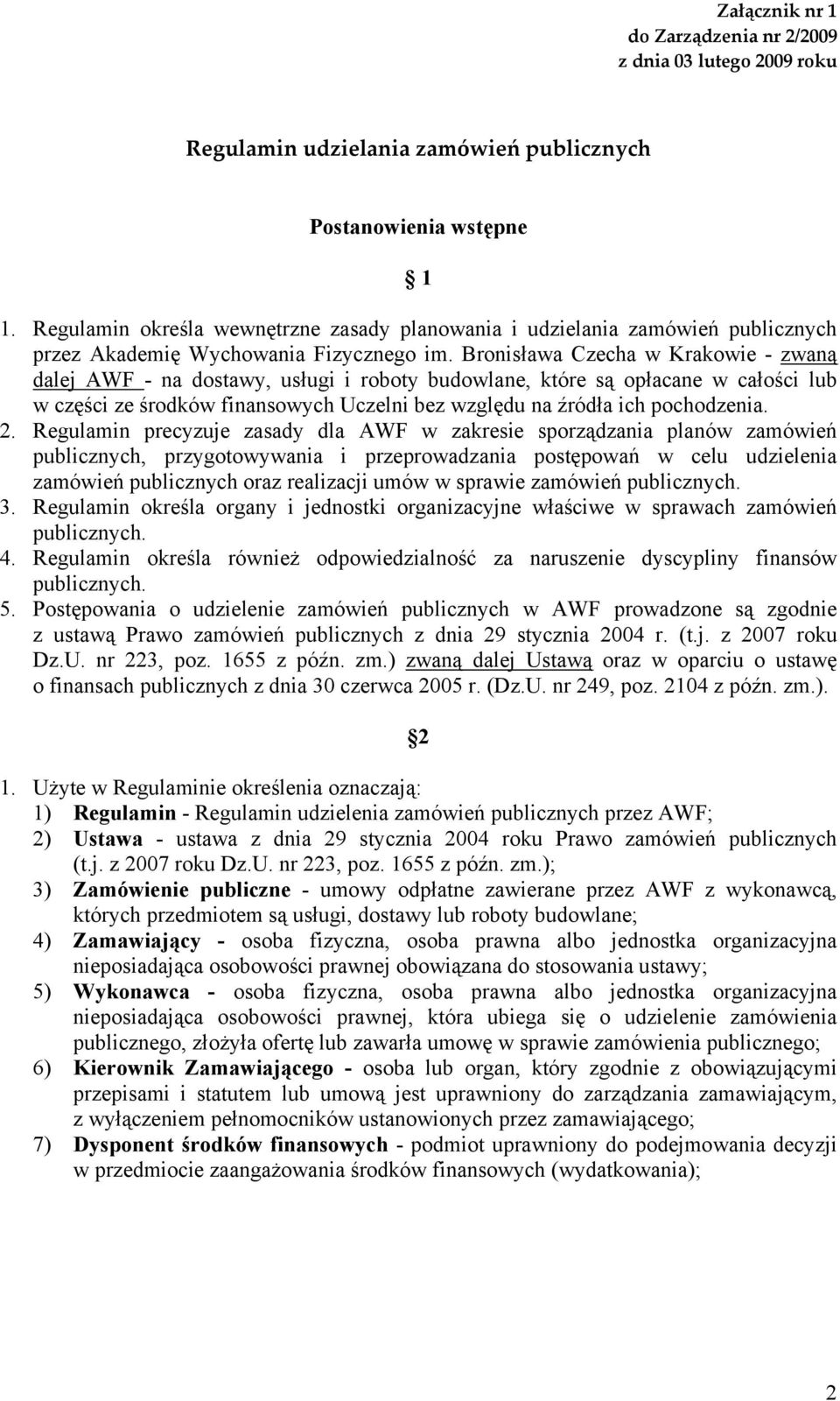 Bronisława Czecha w Krakowie - zwaną dalej AWF - na dostawy, usługi i roboty budowlane, które są opłacane w całości lub w części ze środków finansowych Uczelni bez względu na źródła ich pochodzenia.