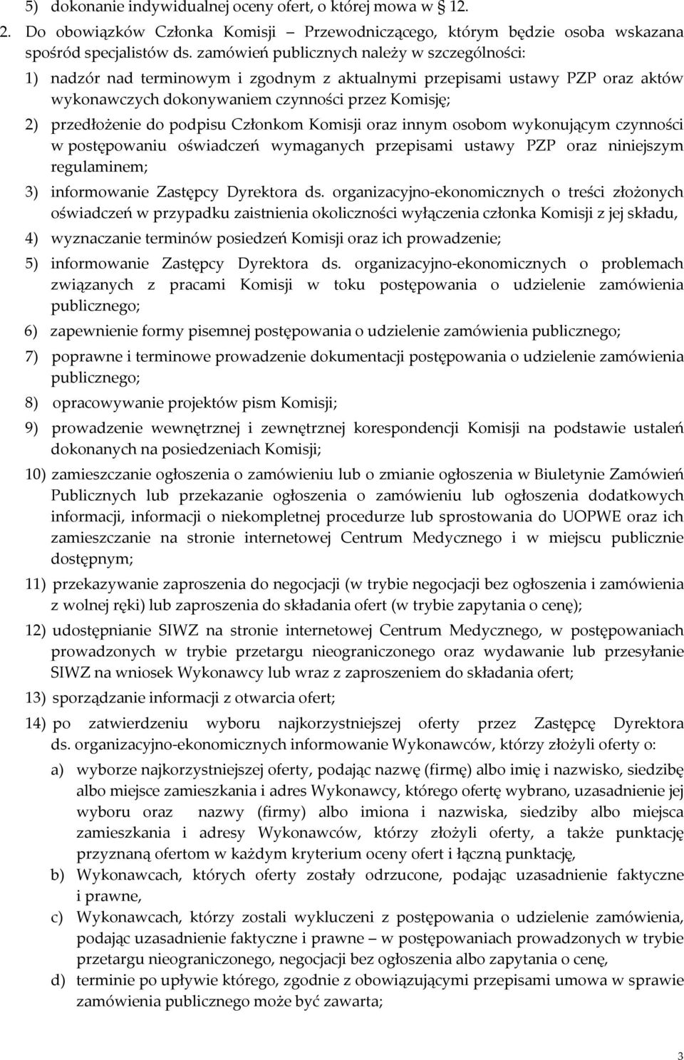 podpisu Członkom Komisji oraz innym osobom wykonującym czynności w postępowaniu oświadczeń wymaganych przepisami ustawy PZP oraz niniejszym regulaminem; 3) informowanie Zastępcy Dyrektora ds.