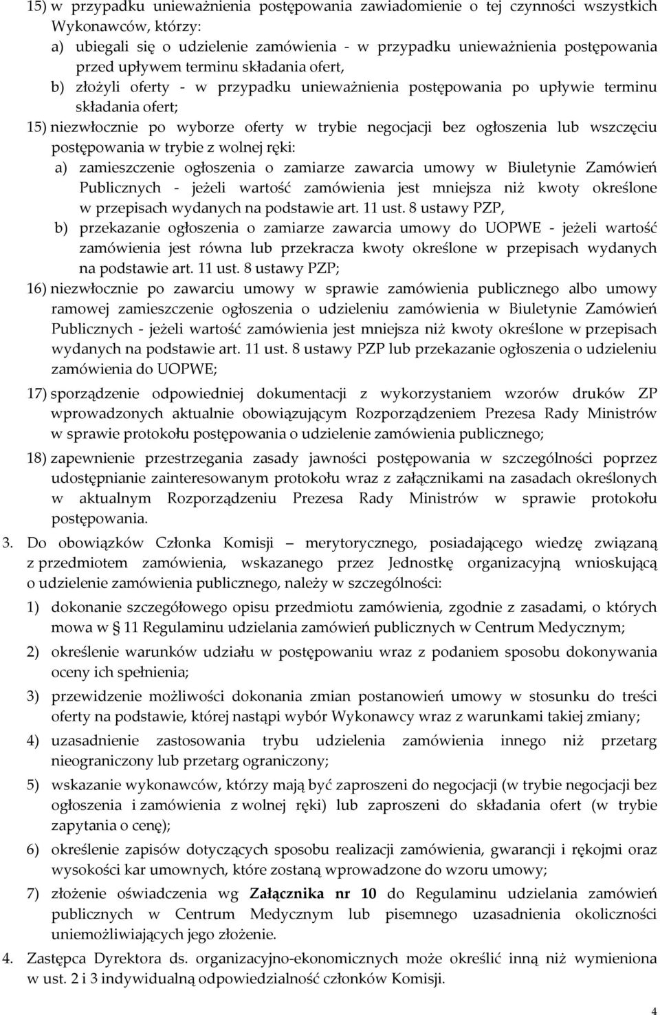 wszczęciu postępowania w trybie z wolnej ręki: a) zamieszczenie ogłoszenia o zamiarze zawarcia umowy w Biuletynie Zamówień Publicznych - jeżeli wartość zamówienia jest mniejsza niż kwoty określone w