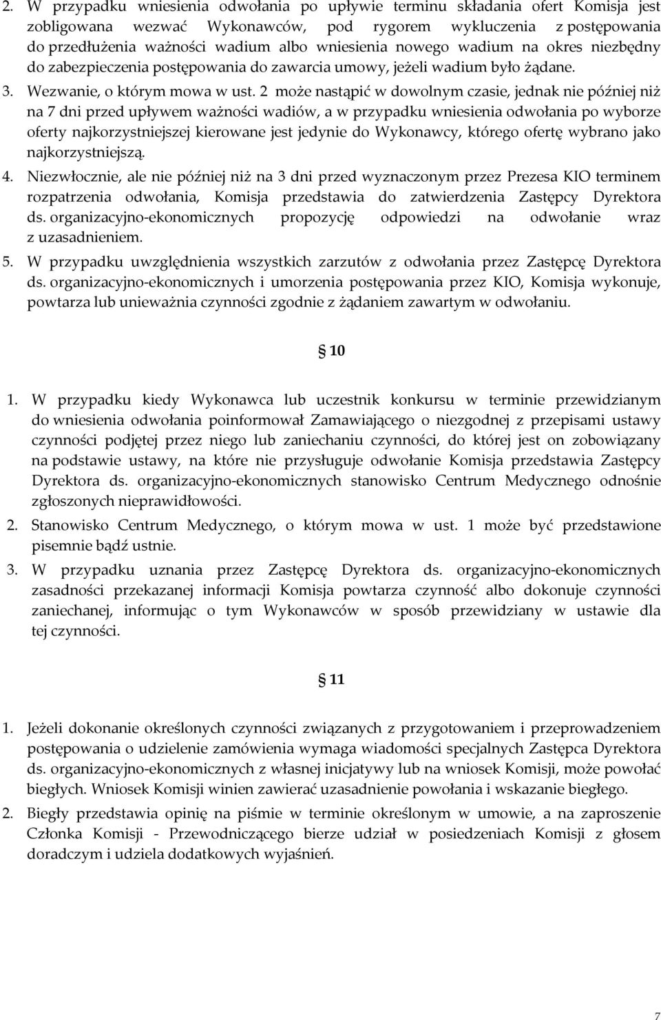 2 może nastąpić w dowolnym czasie, jednak nie później niż na 7 dni przed upływem ważności wadiów, a w przypadku wniesienia odwołania po wyborze oferty najkorzystniejszej kierowane jest jedynie do