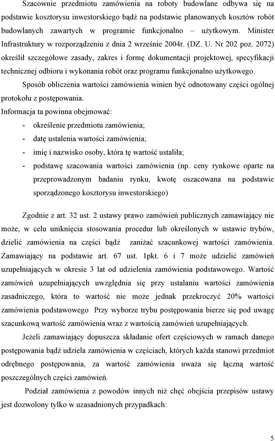 2072) określił szczegółowe zasady, zakres i formę dokumentacji projektowej, specyfikacji technicznej odbioru i wykonania robót oraz programu funkcjonalno użytkowego.