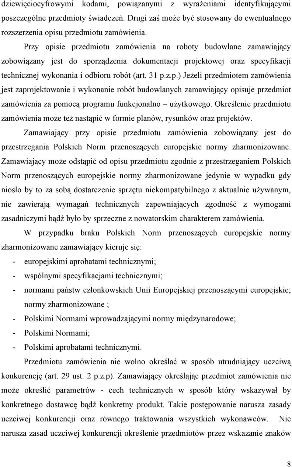 Określenie przedmiotu zamówienia może też nastąpić w formie planów, rysunków oraz projektów.