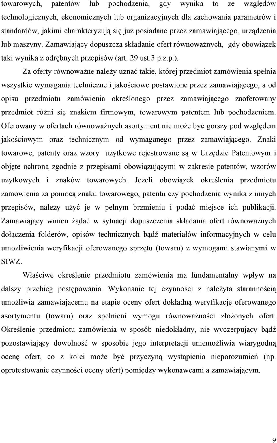 Za oferty równoważne należy uznać takie, której przedmiot zamówienia spełnia wszystkie wymagania techniczne i jakościowe postawione przez zamawiającego, a od opisu przedmiotu zamówienia określonego