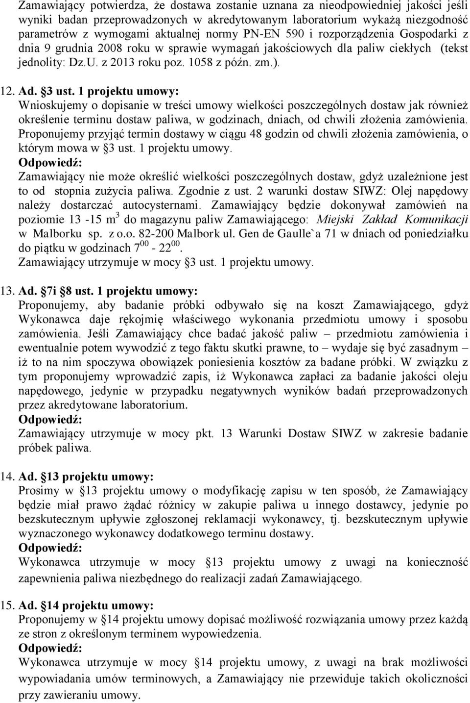 1 projektu umowy: Wnioskujemy o dopisanie w treści umowy wielkości poszczególnych dostaw jak również określenie terminu dostaw paliwa, w godzinach, dniach, od chwili złożenia zamówienia.