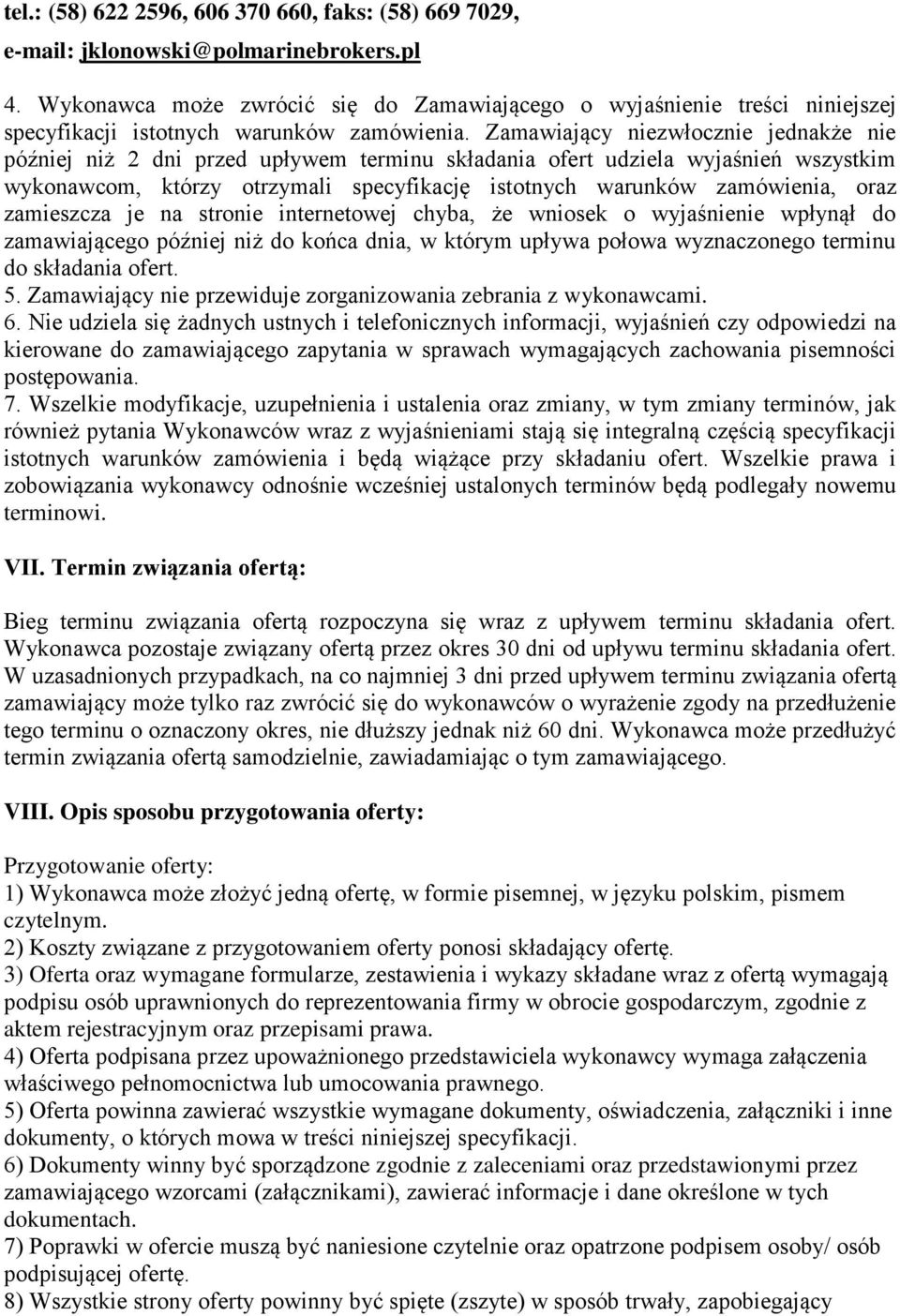 Zamawiający niezwłocznie jednakże nie później niż 2 dni przed upływem terminu składania ofert udziela wyjaśnień wszystkim wykonawcom, którzy otrzymali specyfikację istotnych warunków zamówienia, oraz