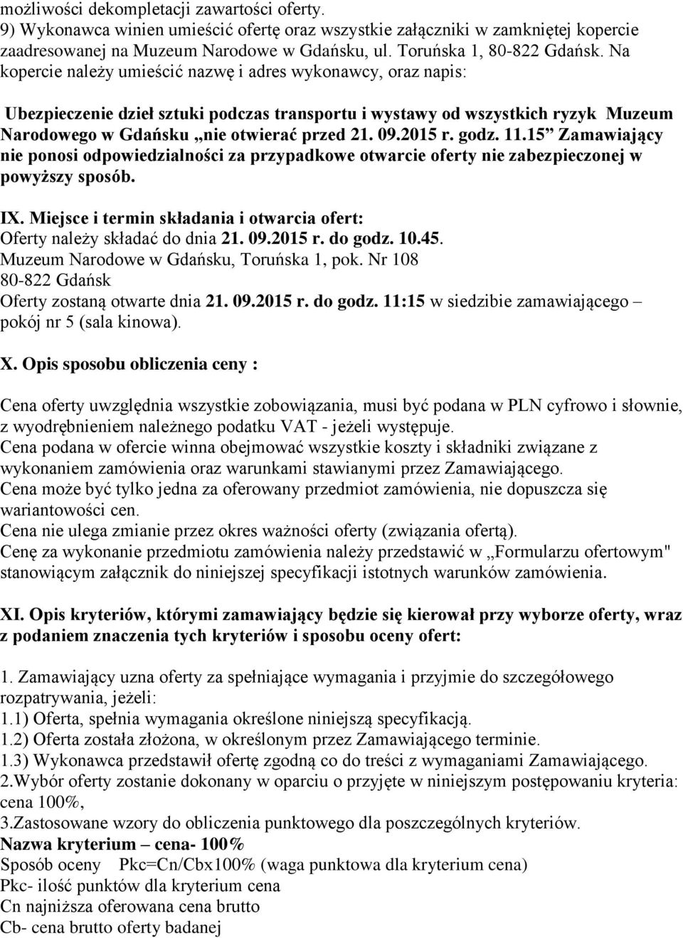 Na kopercie należy umieścić nazwę i adres wykonawcy, oraz napis: Ubezpieczenie dzieł sztuki podczas transportu i wystawy od wszystkich ryzyk Muzeum Narodowego w Gdańsku nie otwierać przed 21. 09.