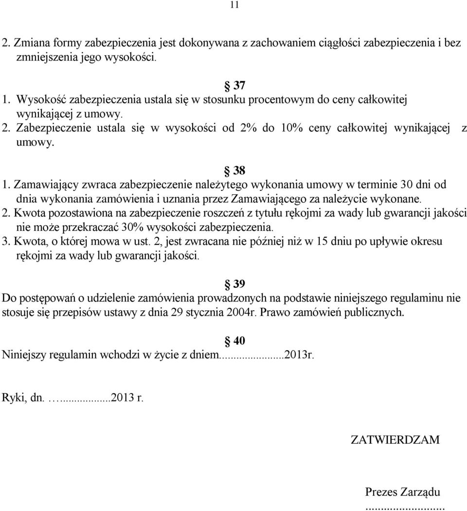 Zamawiający zwraca zabezpieczenie należytego wykonania umowy w terminie 30 dni od dnia wykonania zamówienia i uznania przez Zamawiającego za należycie wykonane. 2.