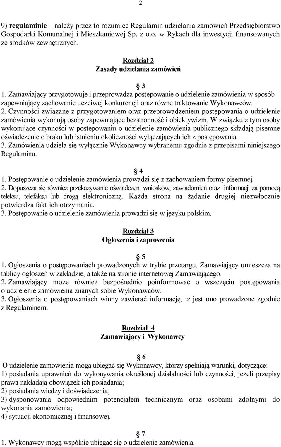 Zamawiający przygotowuje i przeprowadza postępowanie o udzielenie zamówienia w sposób zapewniający zachowanie uczciwej konkurencji oraz równe traktowanie Wykonawców. 2.