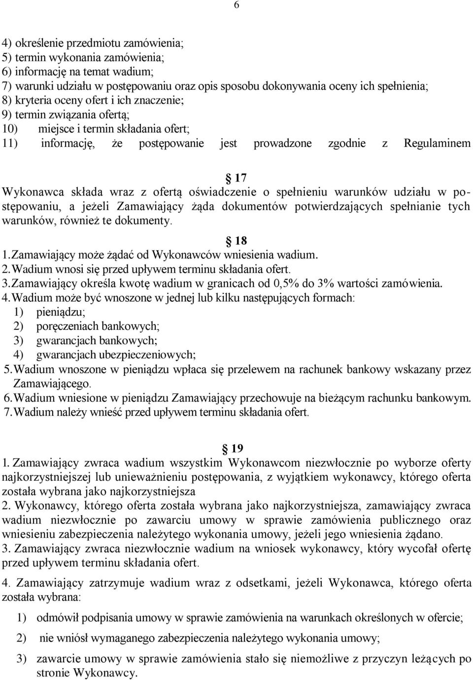 oświadczenie o spełnieniu warunków udziału w postępowaniu, a jeżeli Zamawiający żąda dokumentów potwierdzających spełnianie tych warunków, również te dokumenty. 18 1.