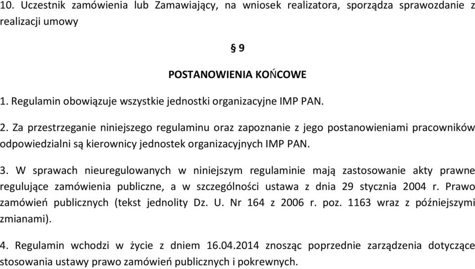 Za przestrzeganie niniejszego regulaminu oraz zapoznanie z jego postanowieniami pracowników odpowiedzialni są kierownicy jednostek organizacyjnych IMP PAN. 3.