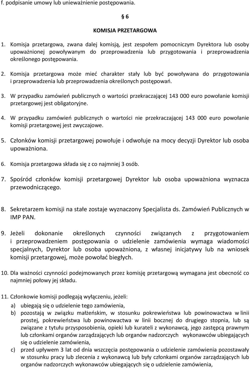 Komisja przetargowa może mieć charakter stały lub być powoływana do przygotowania i przeprowadzenia lub przeprowadzenia określonych postępowań. 3.