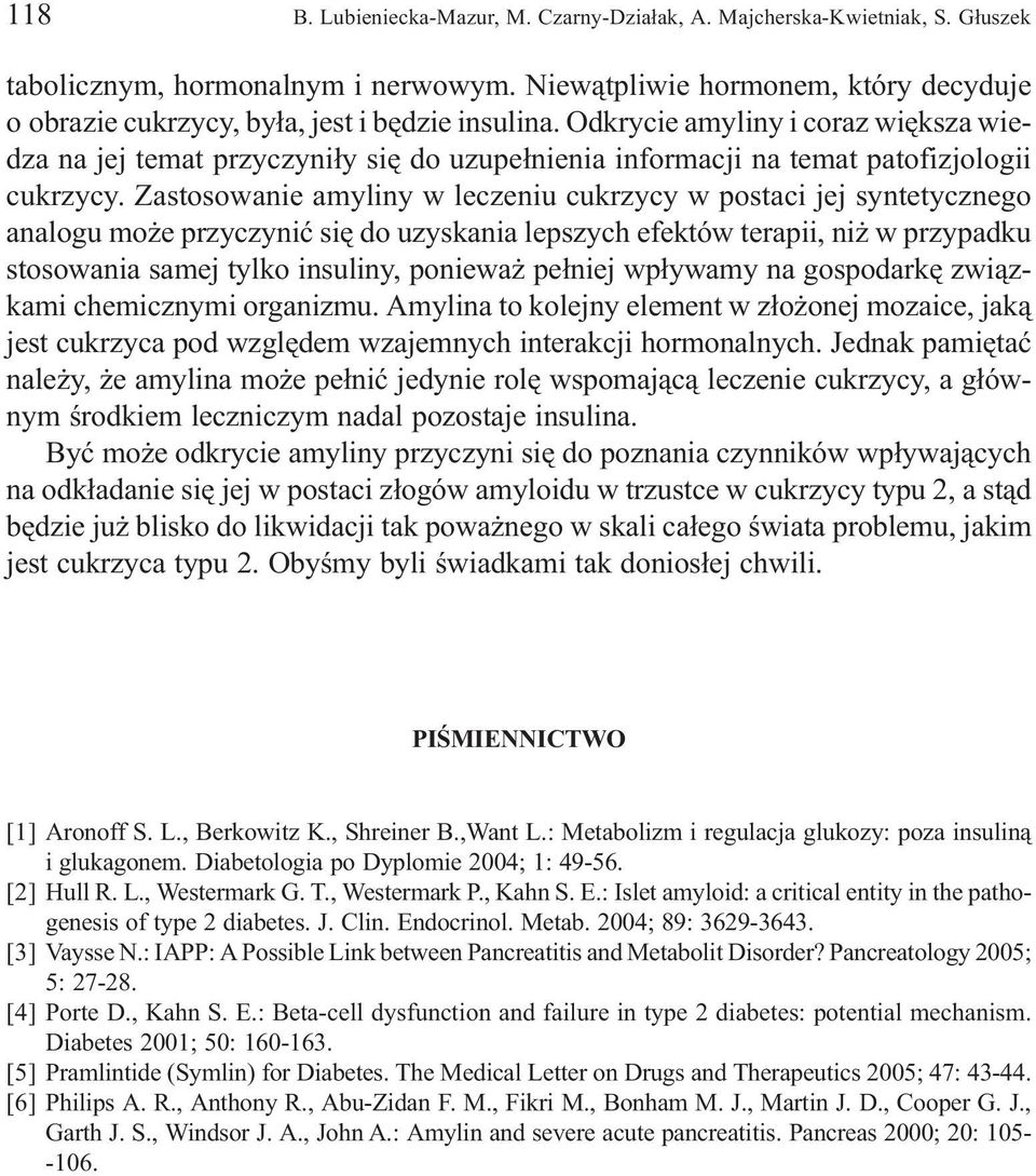 Odkrycie amyliny i coraz wiêksza wiedza na jej temat przyczyni³y siê do uzupe³nienia informacji na temat patofizjologii cukrzycy.