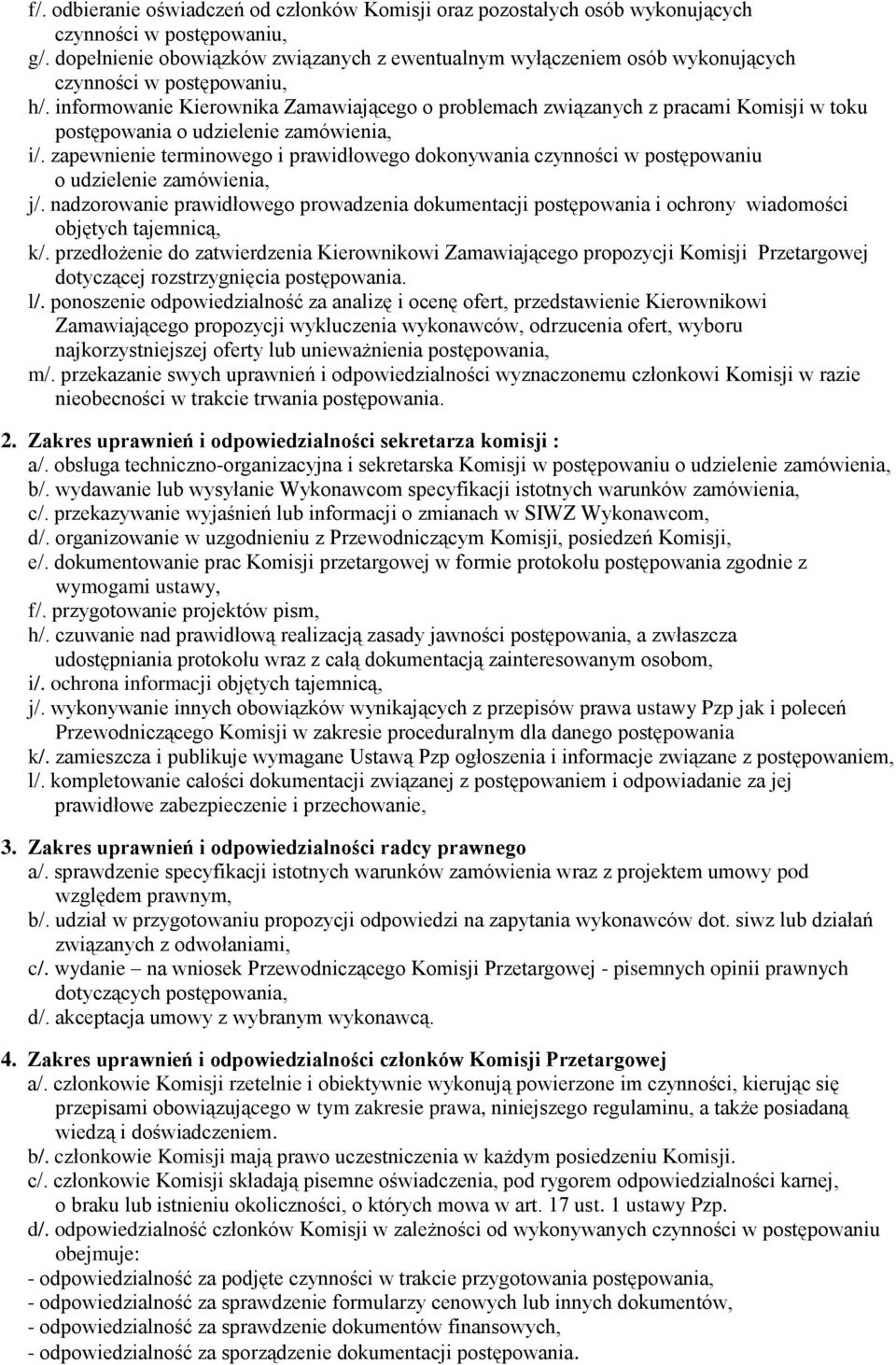 informowanie Kierownika Zamawiającego o problemach związanych z pracami Komisji w toku postępowania o udzielenie zamówienia, i/.