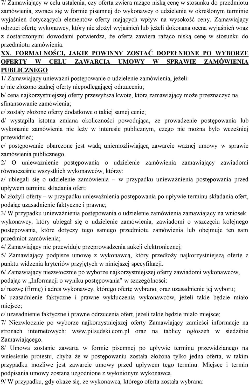 Zamawiający odrzuci ofertę wykonawcy, który nie złożył wyjaśnień lub jeżeli dokonana ocena wyjaśnień wraz z dostarczonymi dowodami potwierdza, że oferta zawiera rażąco niską cenę w stosunku do