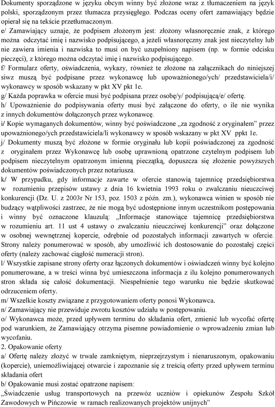 e/ Zamawiający uznaje, że podpisem złożonym jest: złożony własnoręcznie znak, z którego można odczytać imię i nazwisko podpisującego, a jeżeli własnoręczny znak jest nieczytelny lub nie zawiera