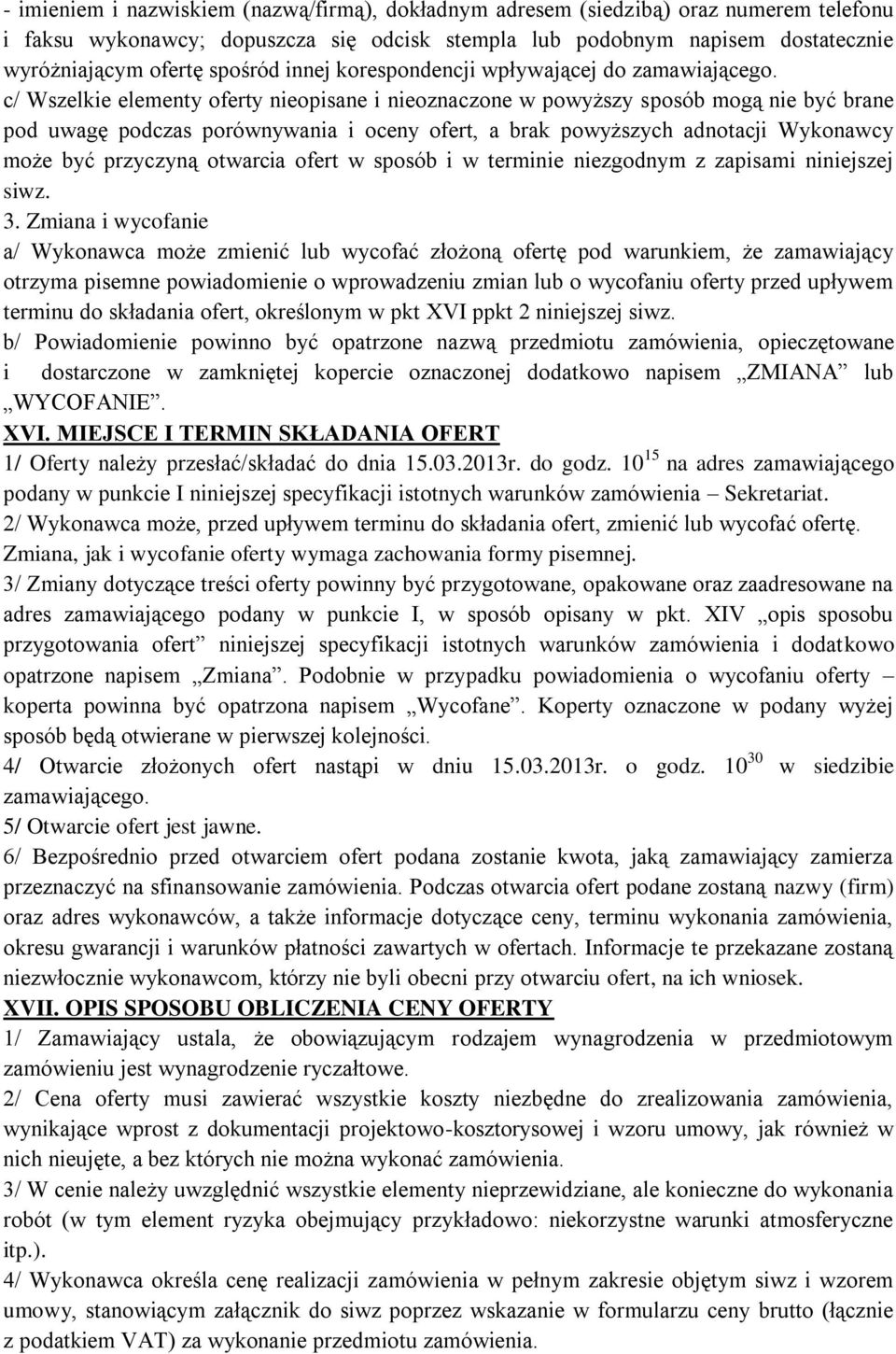 c/ Wszelkie elementy oferty nieopisane i nieoznaczone w powyższy sposób mogą nie być brane pod uwagę podczas porównywania i oceny ofert, a brak powyższych adnotacji Wykonawcy może być przyczyną