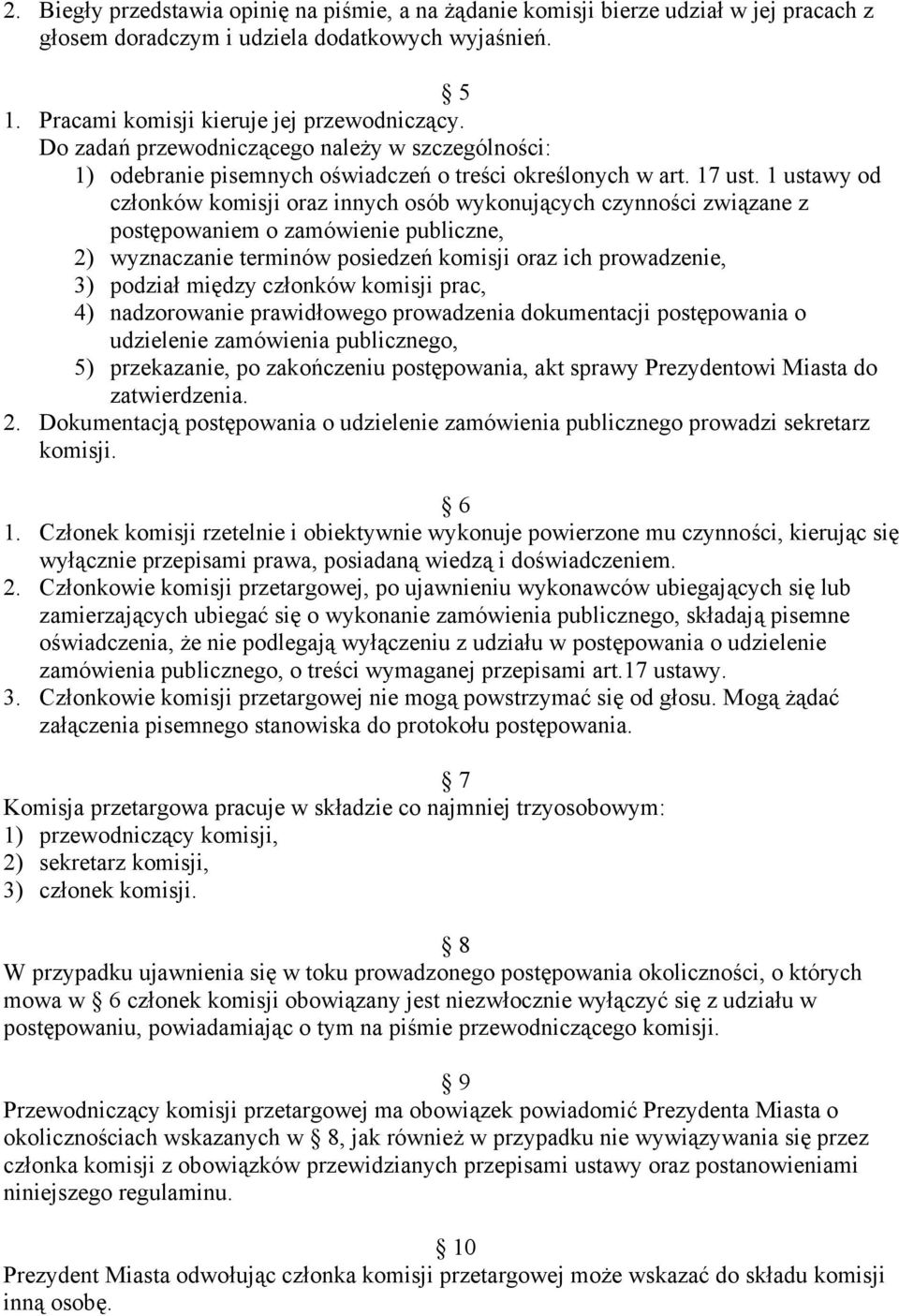 1 ustawy od członków komisji oraz innych osób wykonujących czynności związane z postępowaniem o zamówienie publiczne, 2) wyznaczanie terminów posiedzeń komisji oraz ich prowadzenie, 3) podział między