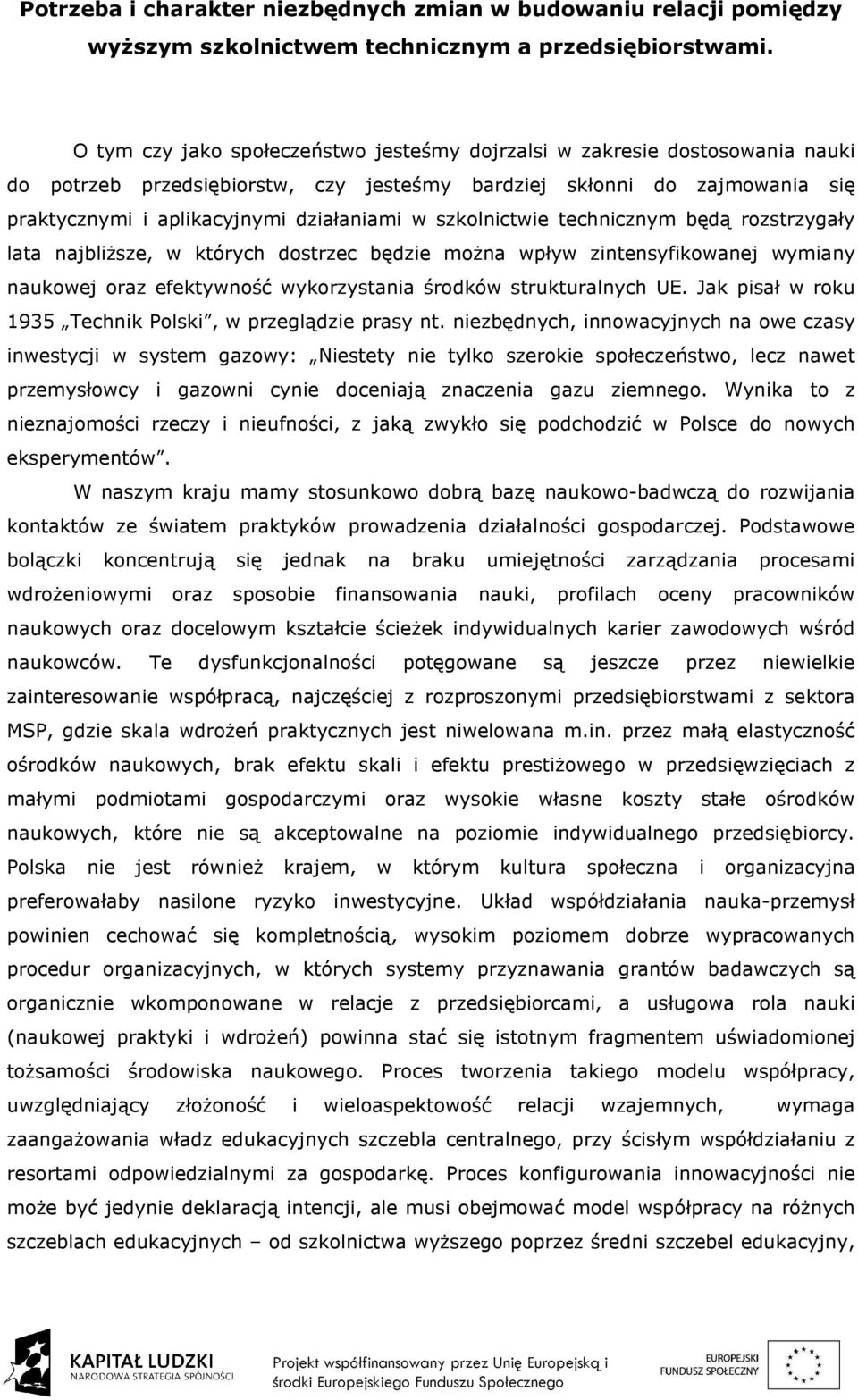 szkolnictwie technicznym będą rozstrzygały lata najbliższe, w których dostrzec będzie można wpływ zintensyfikowanej wymiany naukowej oraz efektywność wykorzystania środków strukturalnych UE.