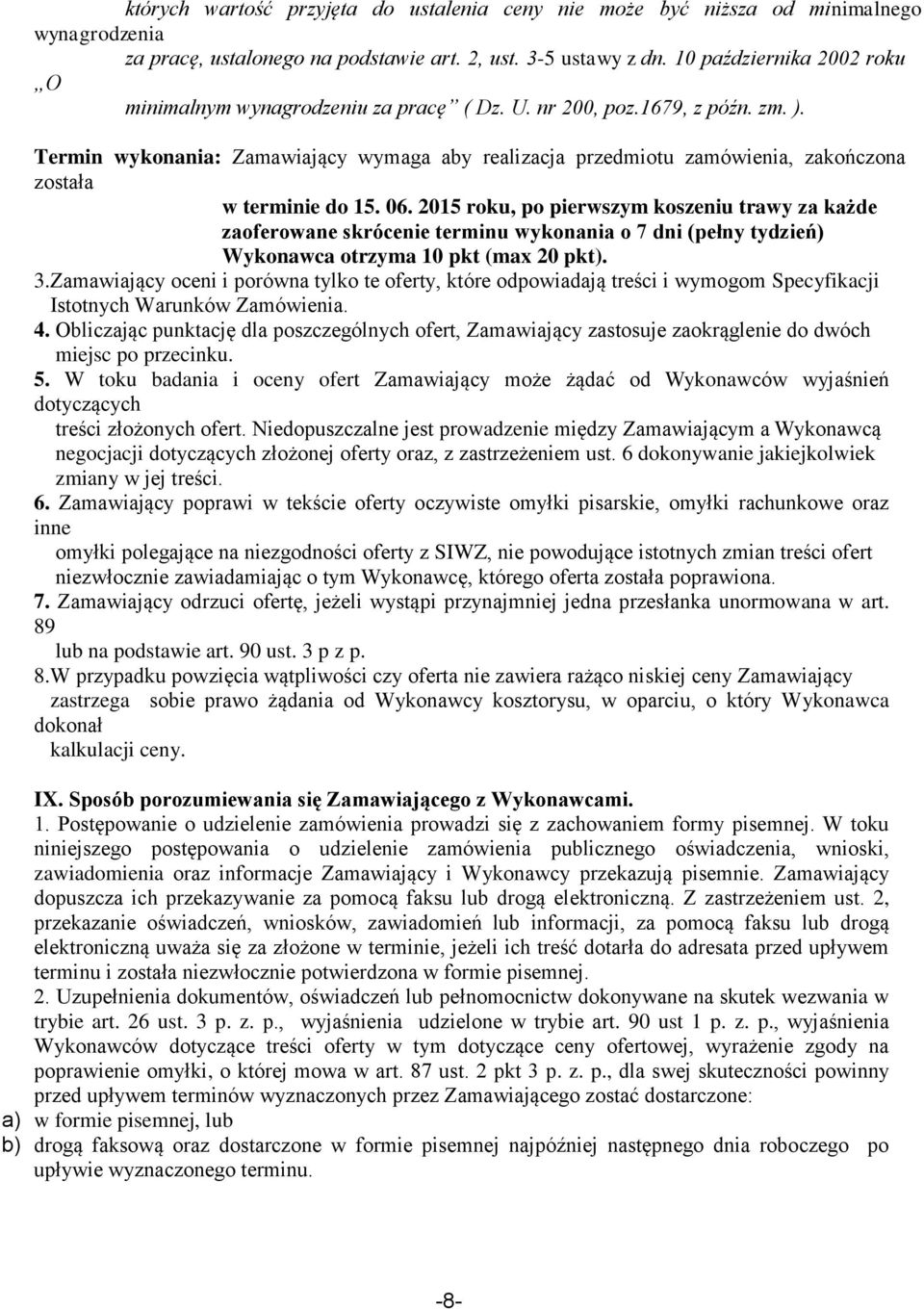 Termin wykonania: Zamawiający wymaga aby realizacja przedmiotu zamówienia, zakończona została w terminie do 15. 06.