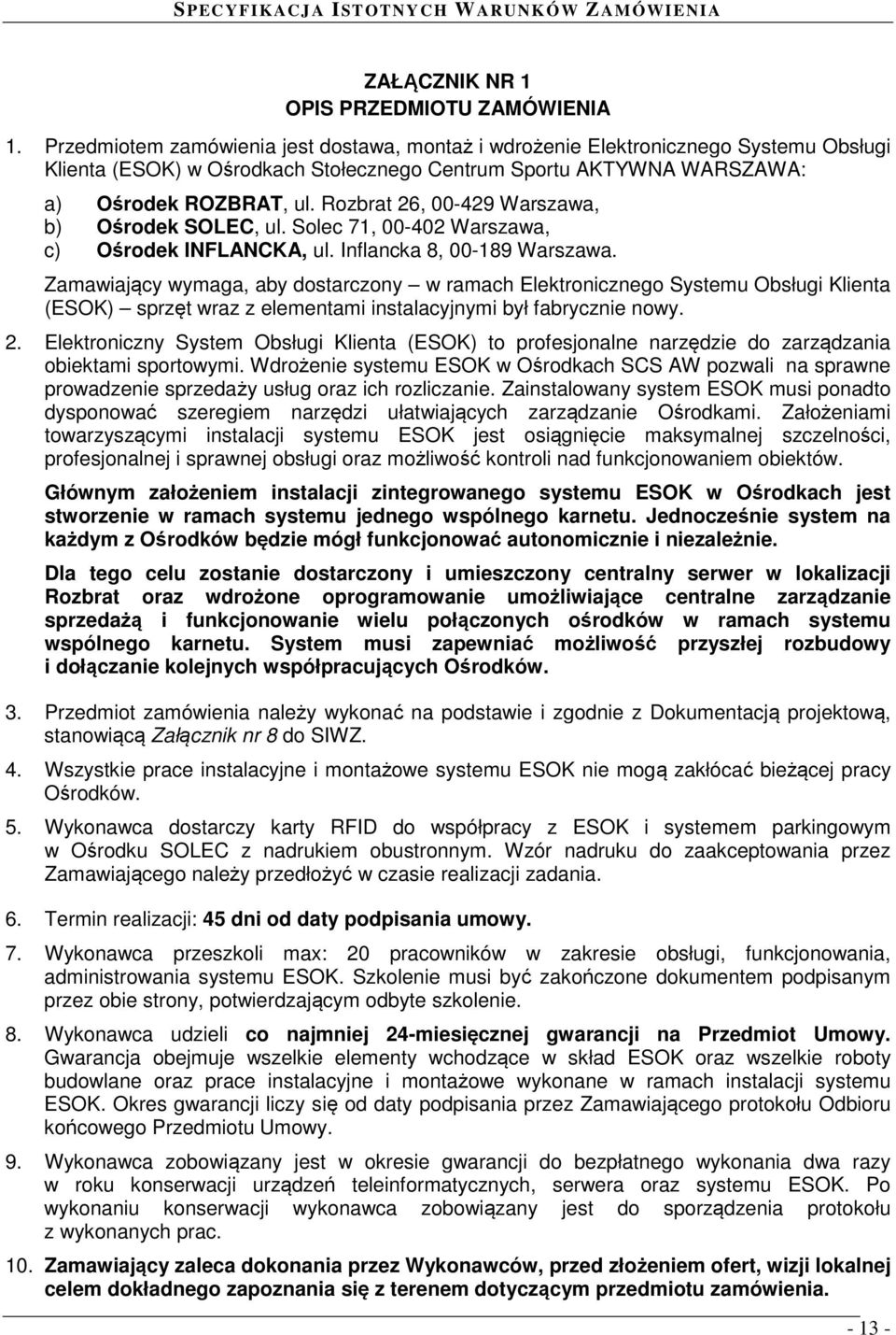 Rozbrat 26, 00-429 Warszawa, b) Ośrodek SOLEC, ul. Solec 71, 00-402 Warszawa, c) Ośrodek INFLANCKA, ul. Inflancka 8, 00-189 Warszawa.