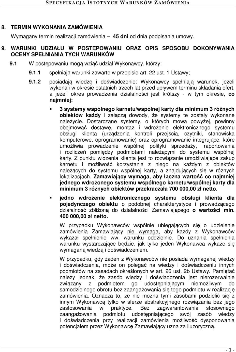 wykonali w okresie ostatnich trzech lat przed upływem terminu składania ofert, a jeżeli okres prowadzenia działalności jest krótszy - w tym okresie, co najmniej: 3 systemy wspólnego karnetu/wspólnej