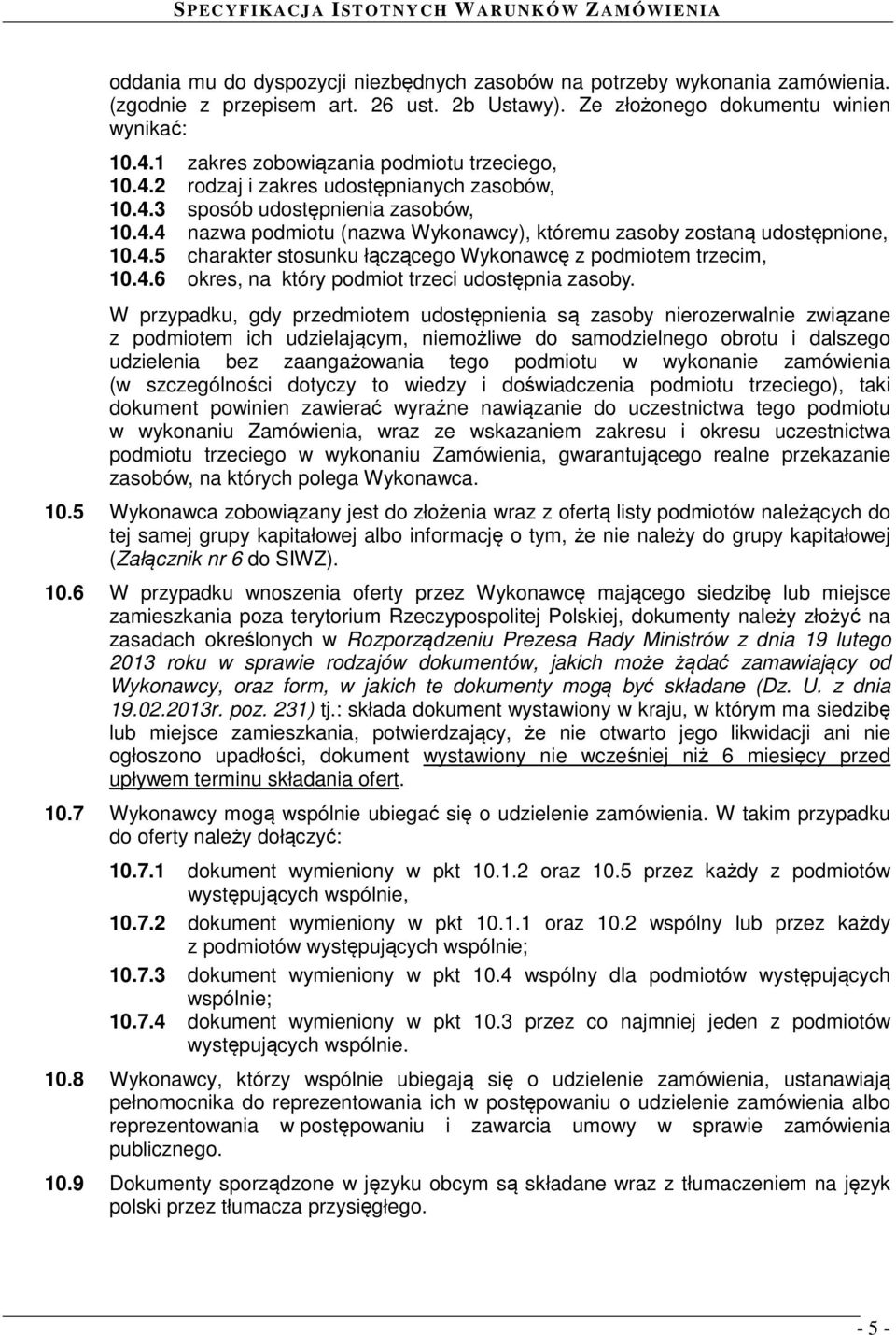 4.5 charakter stosunku łączącego Wykonawcę z podmiotem trzecim, 10.4.6 okres, na który podmiot trzeci udostępnia zasoby.