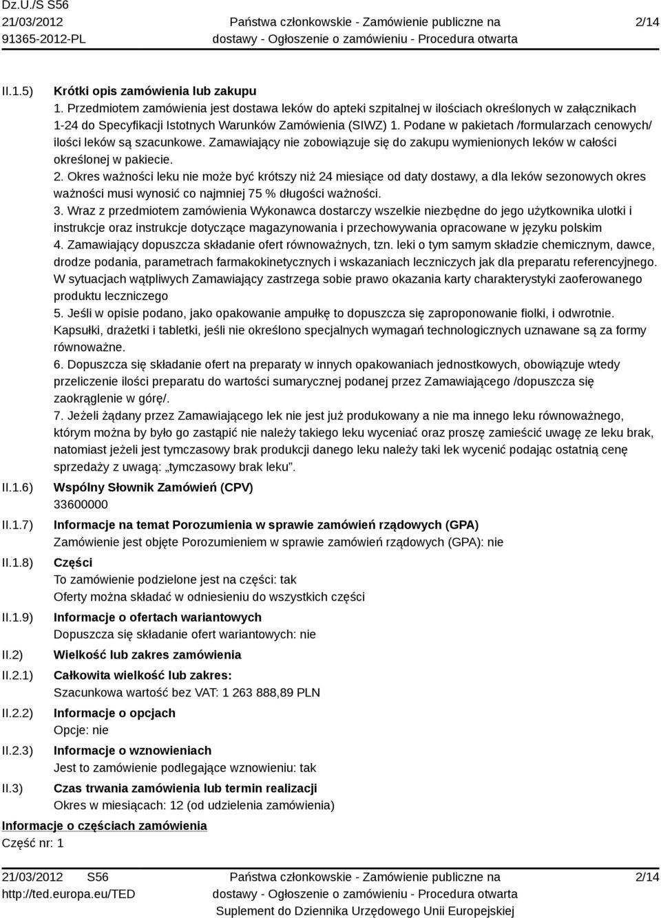 Podane w pakietach /formularzach cenowych/ ilości leków są szacunkowe. Zamawiający nie zobowiązuje się do zakupu wymienionych leków w całości określonej w pakiecie. 2.