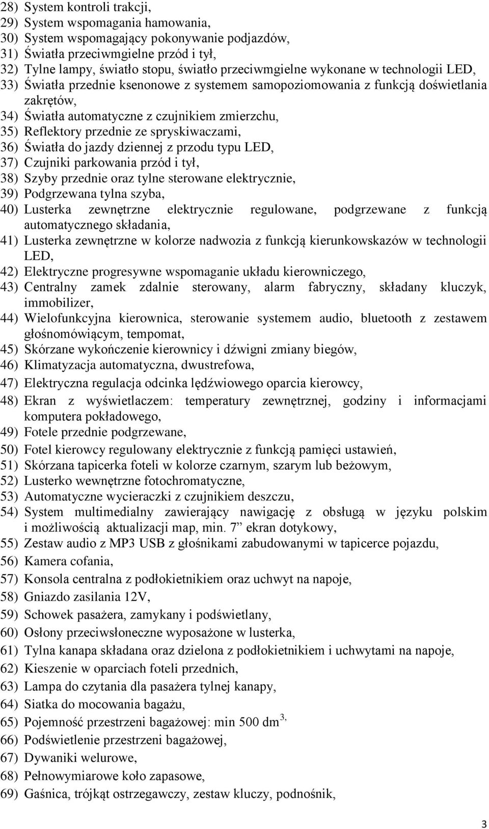 przednie ze spryskiwaczami, 36) Światła do jazdy dziennej z przodu typu LED, 37) Czujniki parkowania przód i tył, 38) Szyby przednie oraz tylne sterowane elektrycznie, 39) Podgrzewana tylna szyba,