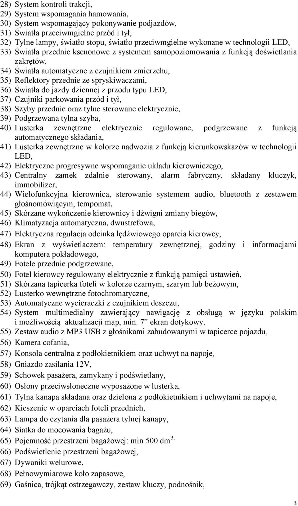 przednie ze spryskiwaczami, 36) Światła do jazdy dziennej z przodu typu LED, 37) Czujniki parkowania przód i tył, 38) Szyby przednie oraz tylne sterowane elektrycznie, 39) Podgrzewana tylna szyba,