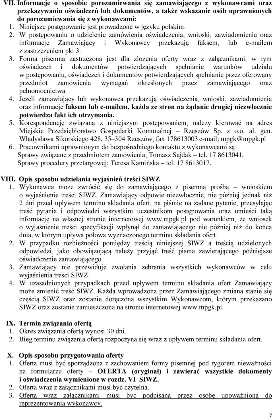 W postępowaniu o udzielenie zamówienia oświadczenia, wnioski, zawiadomienia oraz informacje Zamawiający i Wykonawcy przekazują faksem, lub e-mailem z zastrzeżeniem pkt 3.