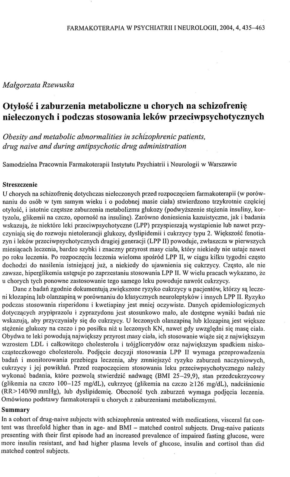 i Neurologii w Warszawie Streszczenie U chorych na schizofrenię dotychczas nieleczonych przed rozpoczęciem farmakoterapii (w porównaniu do osób w tym samym wieku i o podobnej masie ciała) stwierdzono