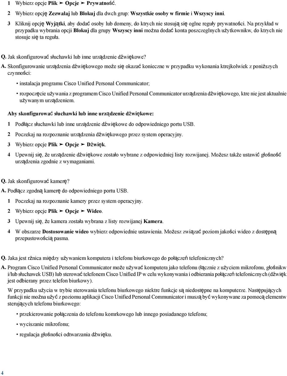 Na przykład w przypadku wybrania opcji Blokuj dla grupy Wszyscy inni można dodać konta poszczeglnych użytkownikw, do ktrych nie stosuje się ta reguła. Q.