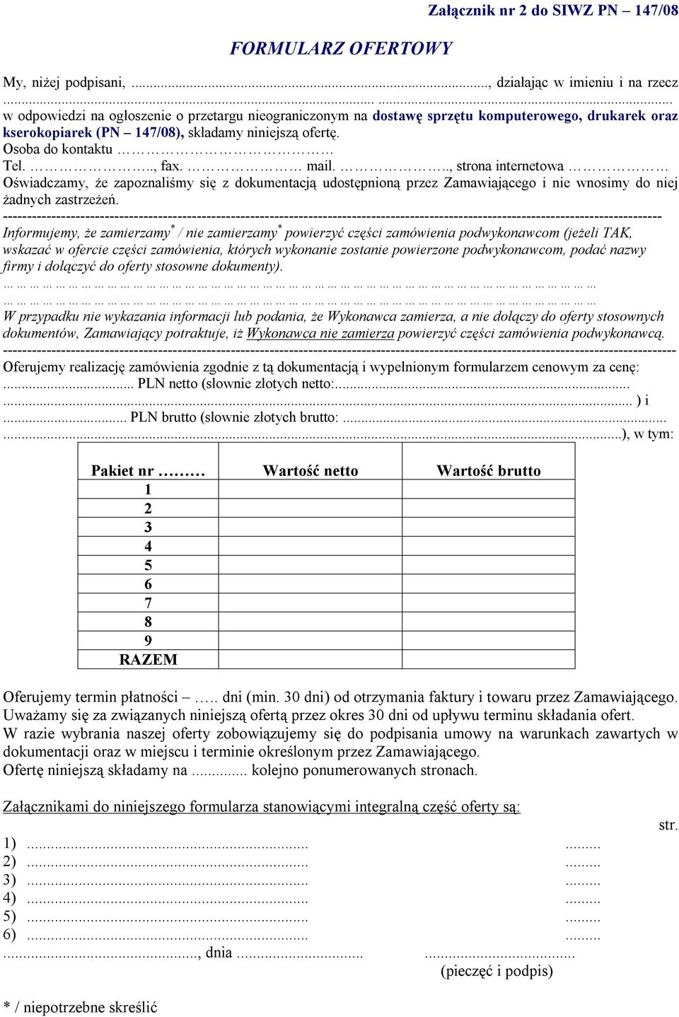 .., strona internetowa Oświadczamy, że zapoznaliśmy się z dokumentacją udostępnioną przez Zamawiającego i nie wnosimy do niej żadnych zastrzeżeń.