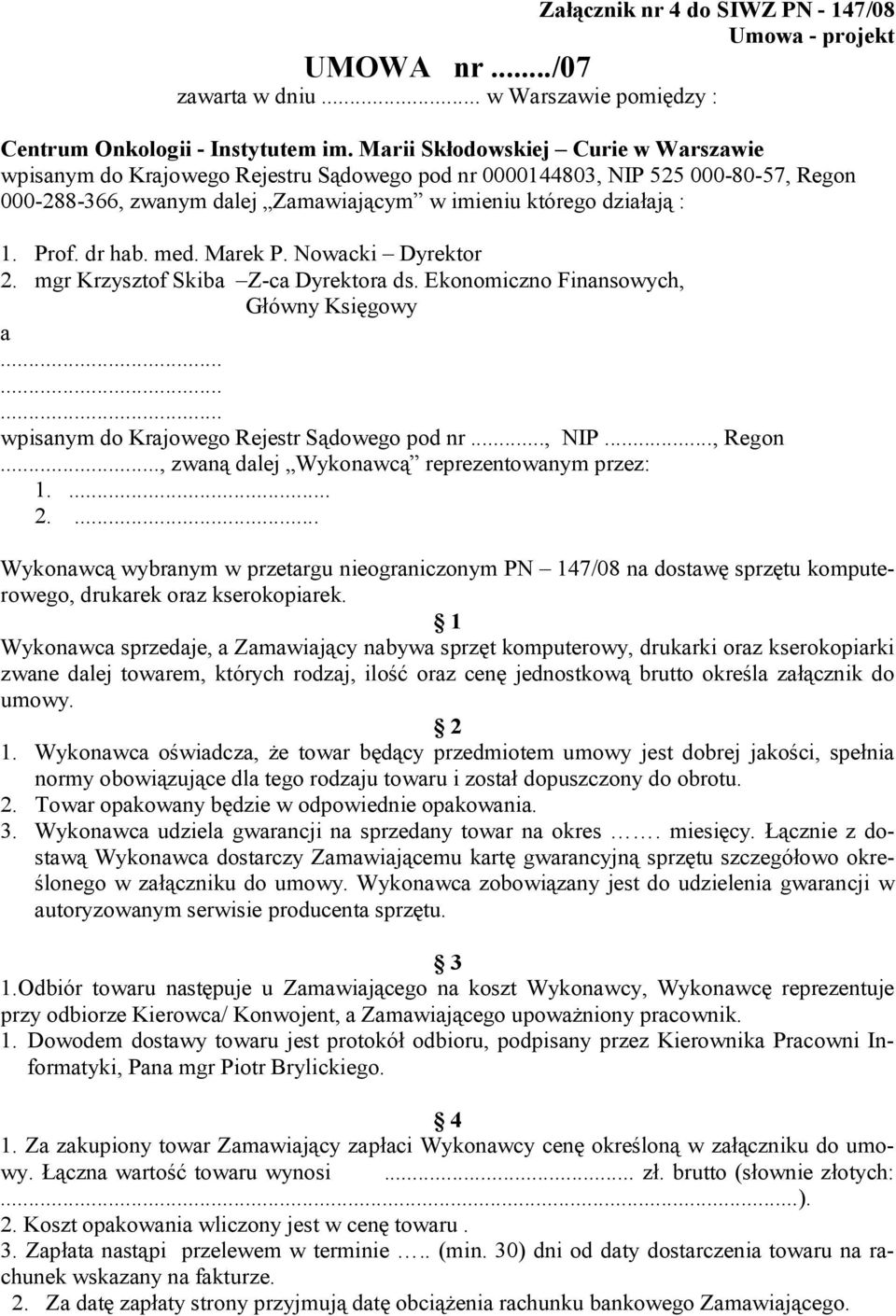 dr hab. med. Marek P. Nowacki Dyrektor 2. mgr Krzysztof Skiba Z-ca Dyrektora ds. Ekonomiczno Finansowych, Główny Księgowy a......... wpisanym do Krajowego Rejestr Sądowego pod nr..., NIP..., Regon.