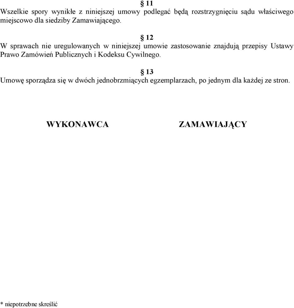 12 W sprawach nie uregulowanych w niniejszej umowie zastosowanie znajdują przepisy Ustawy Prawo