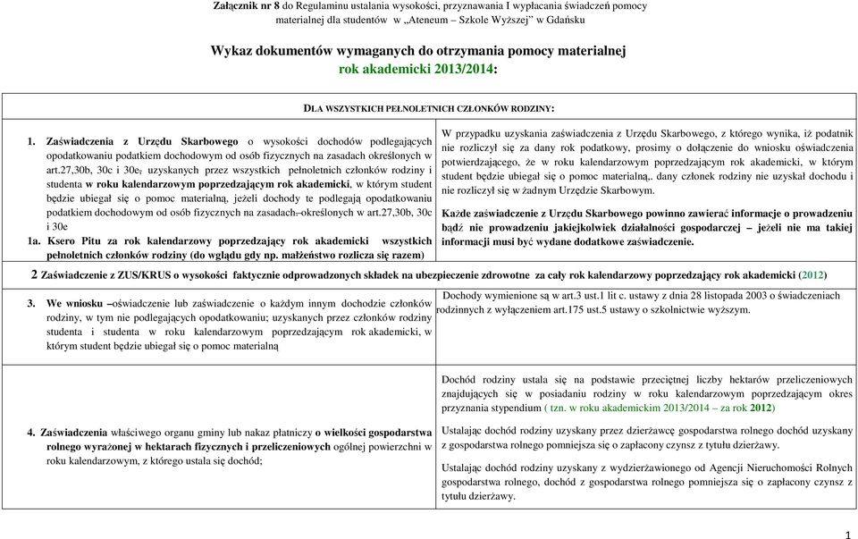 27,30b, 30c i 30e, uzyskanych przez wszystkich pełnoletnich członków rodziny i studenta w roku kalendarzowym poprzedzającym rok akademicki, w którym student będzie ubiegał się o pomoc materialną,