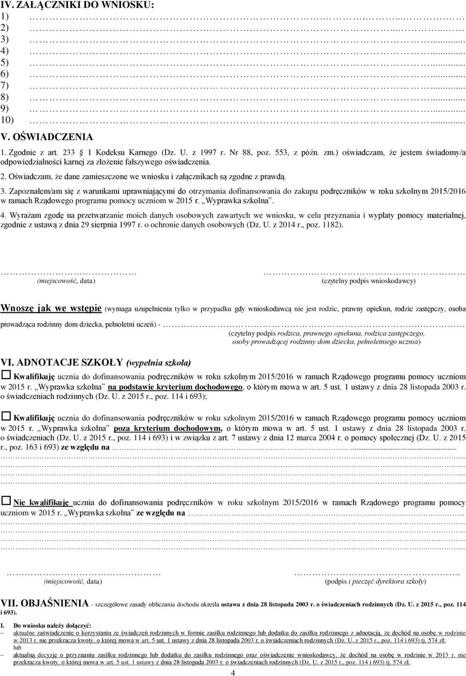 Zapoznałem/am się z warunkami uprawniającymi do otrzymania dofinansowania do zakupu podręczników w roku szkolnym 2015/2016 w ramach Rządowego programu pomocy uczniom w 2015 r. Wyprawka szkolna. 4.