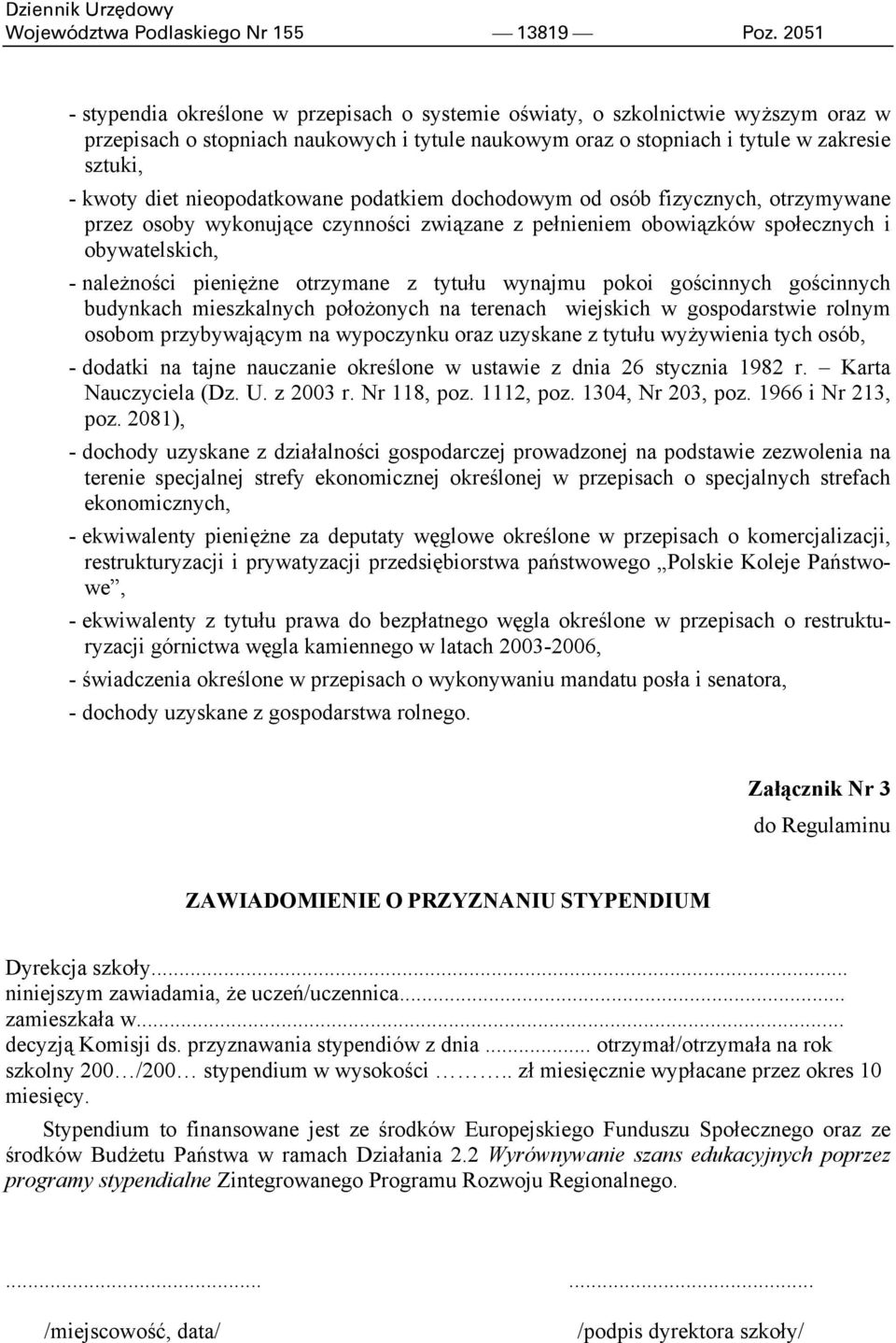 nieopodatkowane podatkiem dochodowym od osób fizycznych, otrzymywane przez osoby wykonujące czynności związane z pełnieniem obowiązków społecznych i obywatelskich, - należności pieniężne otrzymane z