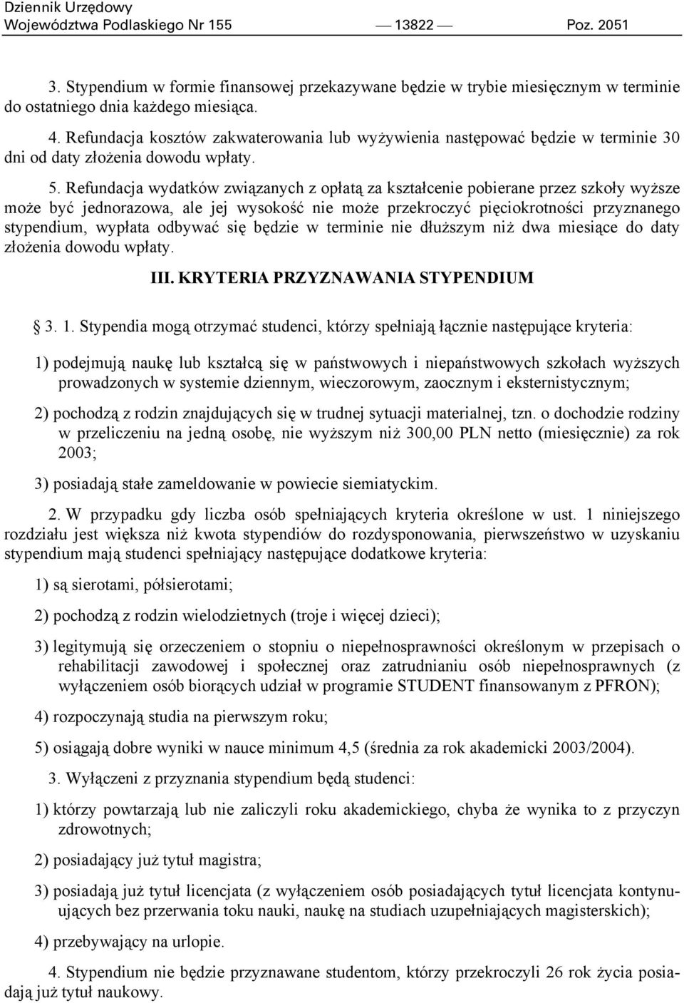 Refundacja wydatków związanych z opłatą za kształcenie pobierane przez szkoły wyższe może być jednorazowa, ale jej wysokość nie może przekroczyć pięciokrotności przyznanego stypendium, wypłata