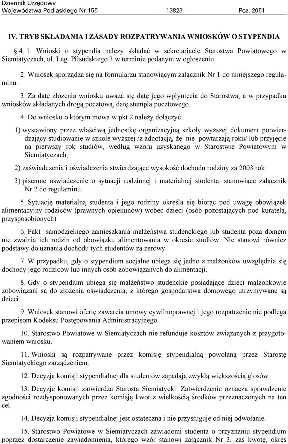 4. Do wniosku o którym mowa w pkt 2 należy dołączyć: 1) wystawiony przez właściwą jednostkę organizacyjną szkoły wyższej dokument potwierdzający studiowanie w szkole wyższej /z adnotacją, że nie