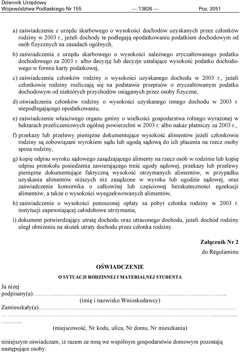 dochodowego za 2003 r. albo decyzję lub decyzje ustalające wysokość podatku dochodowego w formie karty podatkowej, c) zaświadczenia członków rodziny o wysokości uzyskanego dochodu w 2003 r.