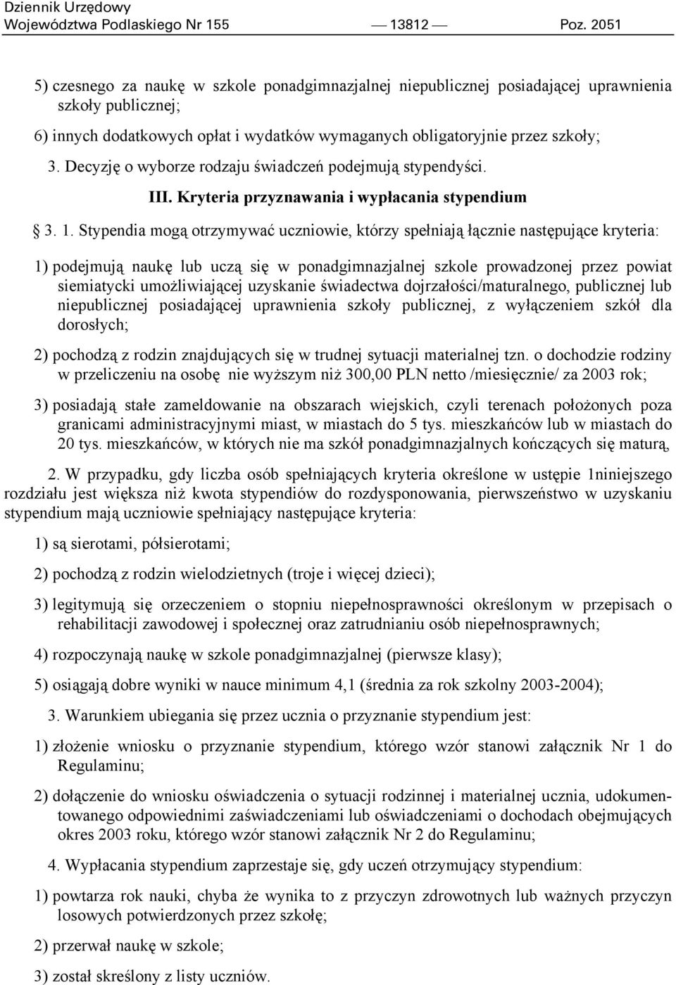 Decyzję o wyborze rodzaju świadczeń podejmują stypendyści. III. Kryteria przyznawania i wypłacania stypendium 3. 1.