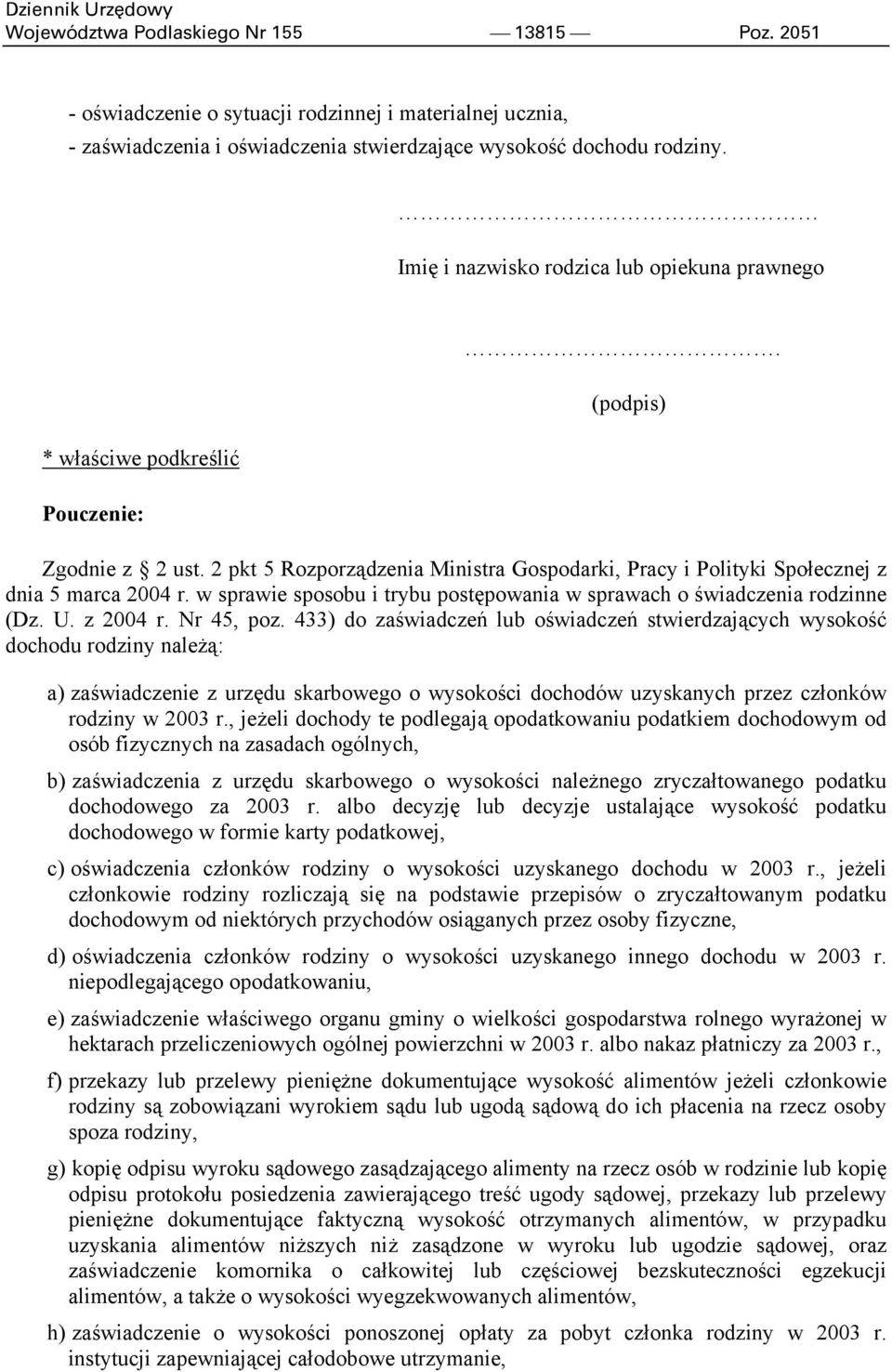 w sprawie sposobu i trybu postępowania w sprawach o świadczenia rodzinne (Dz. U. z 2004 r. Nr 45, poz.