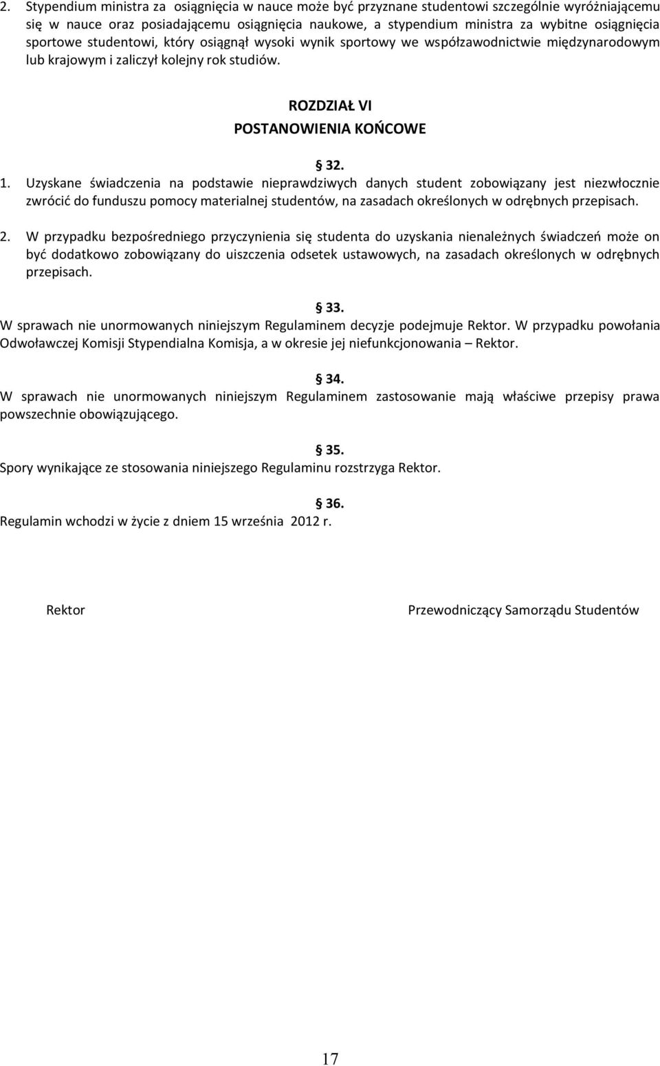 Uzyskane świadczenia na podstawie nieprawdziwych danych student zobowiązany jest niezwłocznie zwrócid do funduszu pomocy materialnej studentów, na zasadach określonych w odrębnych przepisach. 2.