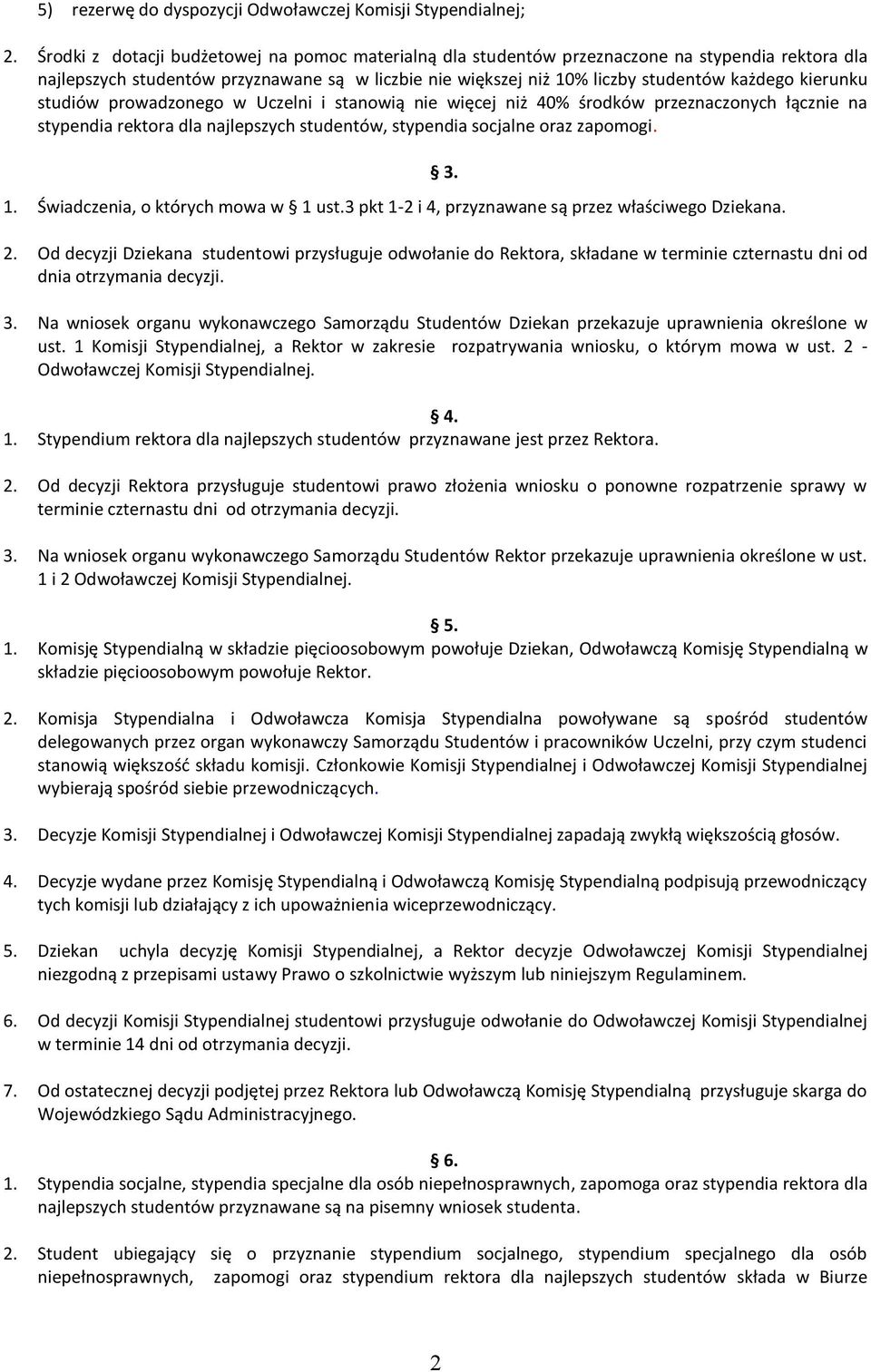 kierunku studiów prowadzonego w Uczelni i stanowią nie więcej niż 40% środków przeznaczonych łącznie na stypendia rektora dla najlepszych studentów, stypendia socjalne oraz zapomogi. 1.