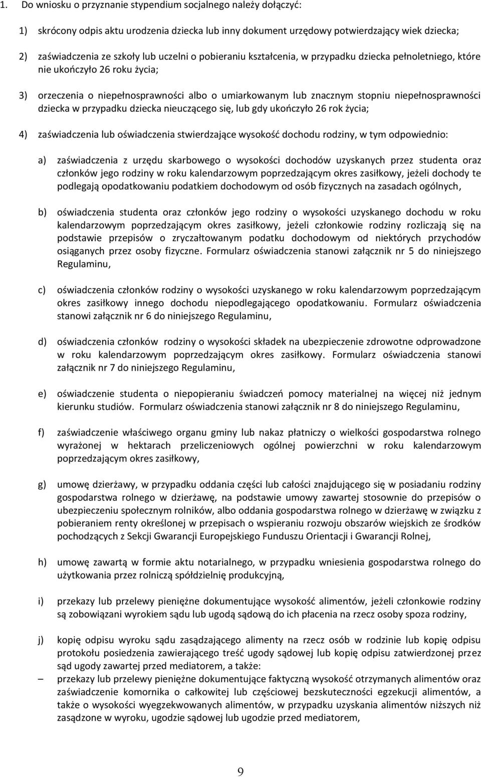 dziecka w przypadku dziecka nieuczącego się, lub gdy ukooczyło 26 rok życia; 4) zaświadczenia lub oświadczenia stwierdzające wysokośd dochodu rodziny, w tym odpowiednio: a) zaświadczenia z urzędu