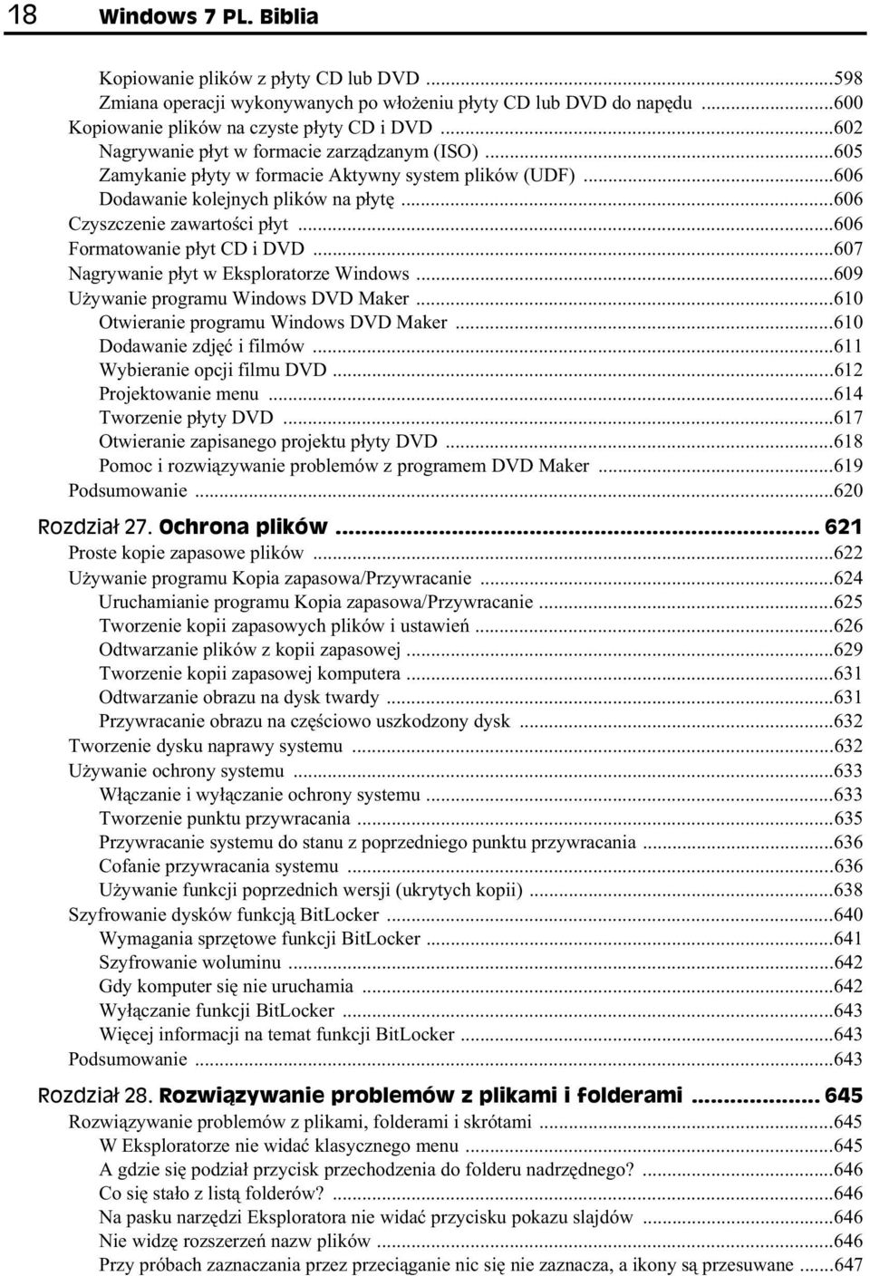 ..606 Formatowanie p yt CD i DVD...607 Nagrywanie p yt w Eksploratorze Windows...609 U ywanie programu Windows DVD Maker...610 Otwieranie programu Windows DVD Maker...610 Dodawanie zdj i filmów.