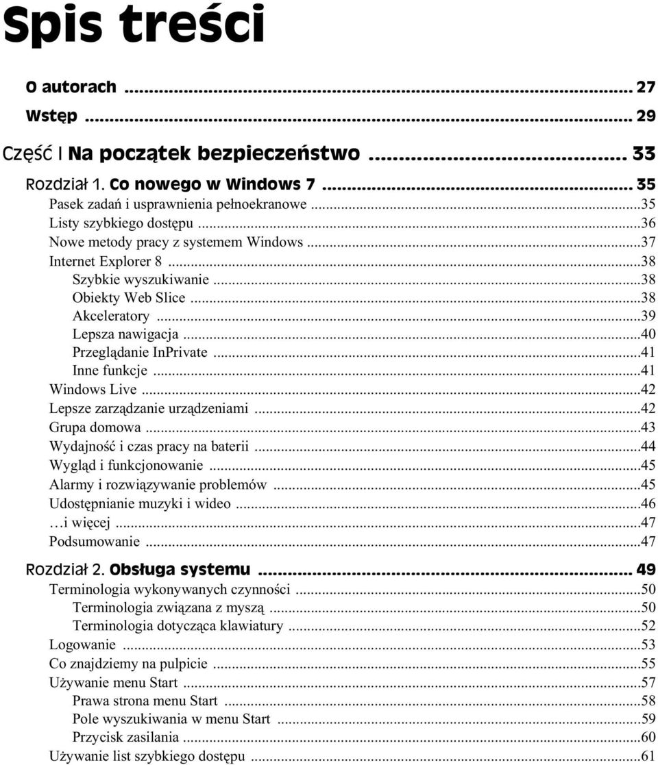 ..41 Windows Live...42 Lepsze zarz dzanie urz dzeniami...42 Grupa domowa...43 Wydajno i czas pracy na baterii...44 Wygl d i funkcjonowanie...45 Alarmy i rozwi zywanie problemów.