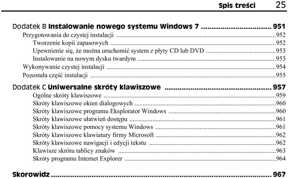 ..955 Dodatek C Uniwersalne skróty klawiszowe... 957 Ogólne skróty klawiszowe...959 Skróty klawiszowe okien dialogowych...960 Skróty klawiszowe programu Eksplorator Windows.