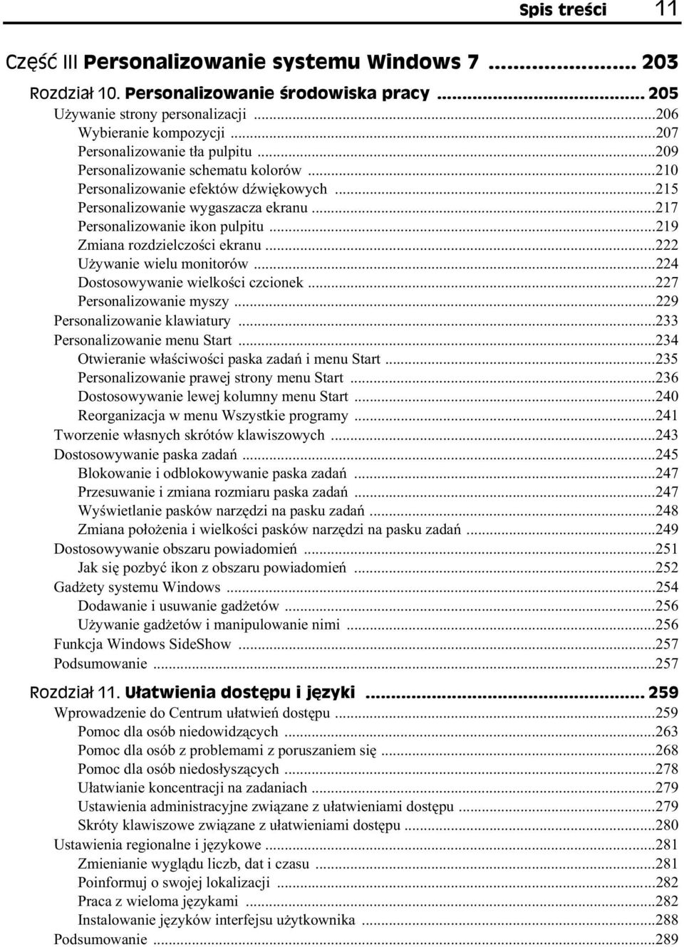 ..219 Zmiana rozdzielczo ci ekranu...222 U ywanie wielu monitorów...224 Dostosowywanie wielko ci czcionek...227 Personalizowanie myszy...229 Personalizowanie klawiatury.